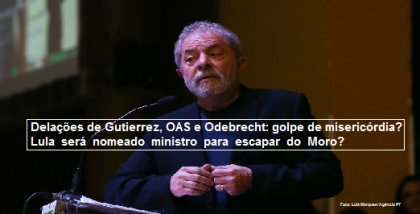 Delações de gutierrez, oas e odebrecht: golpe de misericórdia? Lula será nomeado ministro para escapar do moro?